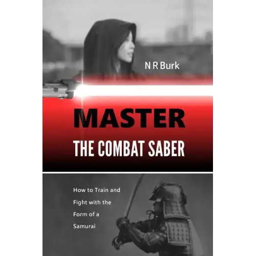 Master the Combat Saber: How to Train and Fight with the Form of a Samurai