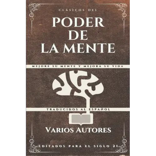 Clásicos del Poder de la Mente: Mejore su mente y mejora su vida