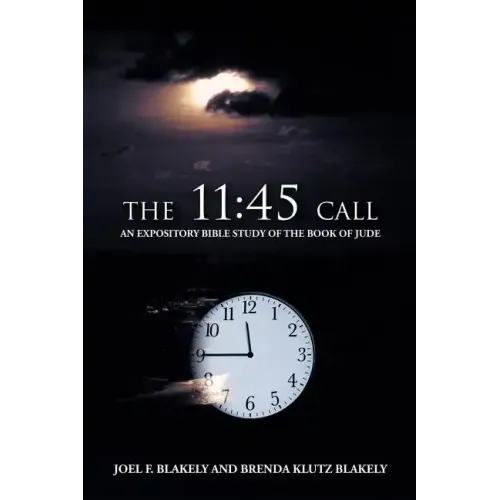 The 11: 45 Call: An Expository Bible Study of the Book of Jude