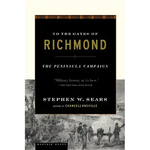 To the Gates of Richmond: The Peninsula Campaign