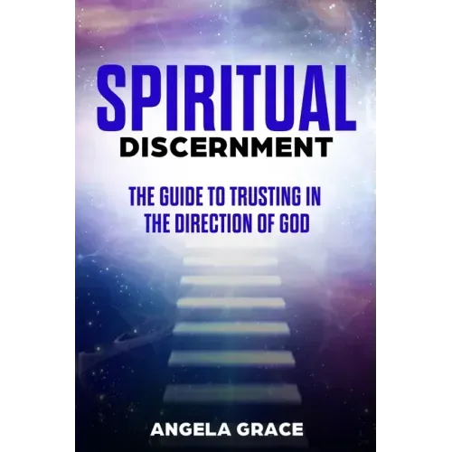 Spiritual Discernment: The Guide to Trusting in the Direction of God