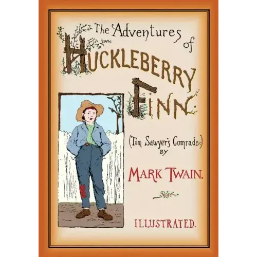 The Adventures of Huckleberry Finn: Unabridged and Illustrated