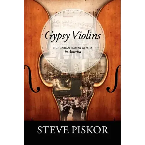 Gypsy Violins Hungarian-Slovak Gypsies in America