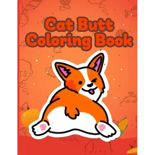 Cat Butt Coloring Book: Funny Anti Stress Relaxation Coloring Pages for Cat Lovers Adults 40 Hilarious Cute Pictures