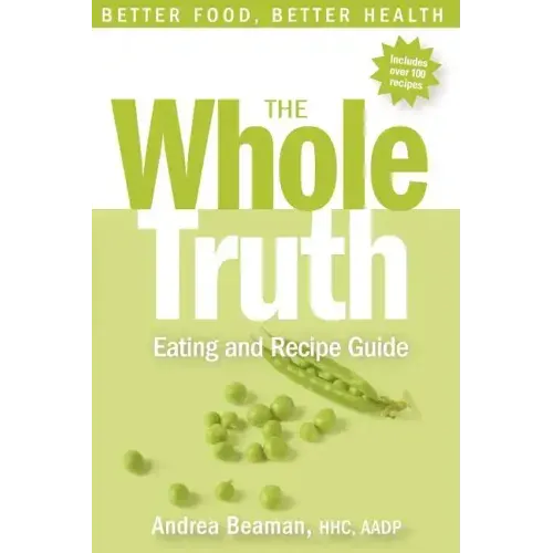 The Whole Truth Eating and Recipe Guide