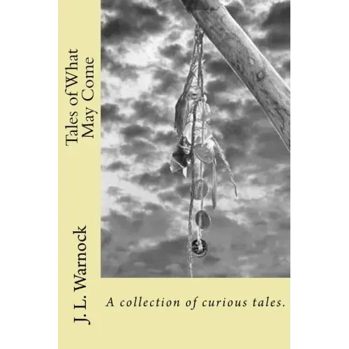 Tales of What May Come: A collection of possibilities
