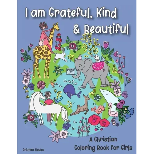 I am Grateful, Kind & Beautiful: A Christian Coloring Book for Girls