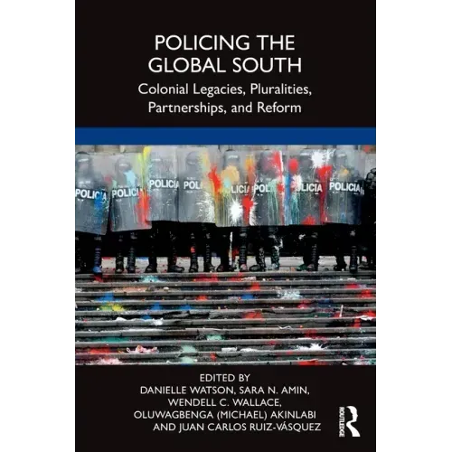 Policing the Global South: Colonial Legacies, Pluralities, Partnerships, and Reform