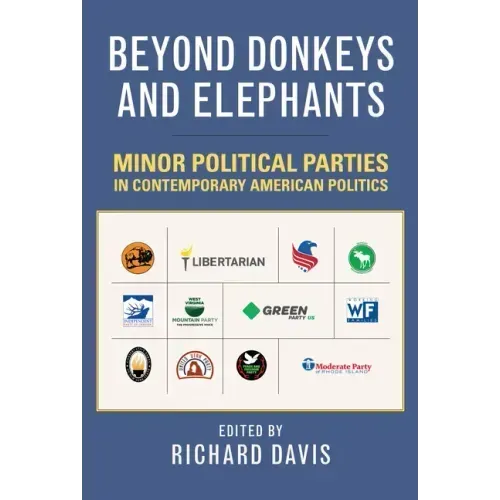 Beyond Donkeys and Elephants: Minor Political Parties in Contemporary American Politics