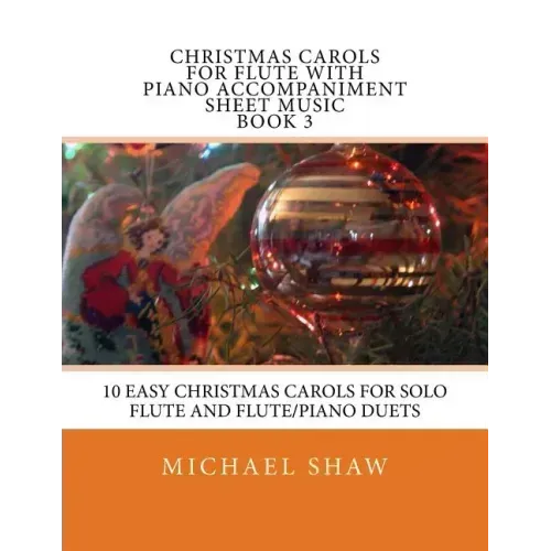 Christmas Carols For Flute With Piano Accompaniment Sheet Music Book 3: 10 Easy Christmas Carols For Solo Flute And Flute/Piano Duets