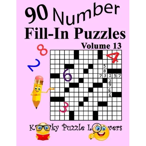 Number Fill-In Puzzles, Volume 13: 90 Puzzles