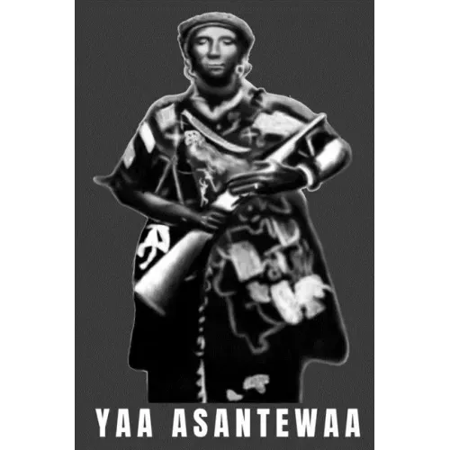 Yaa Asantewaa: Yaa Asantewaa Ashanti Warrior Queen Mother
