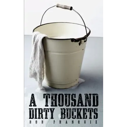 A Thousand Dirty Buckets