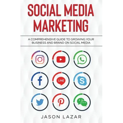Social Media Marketing: A Comprehensive Guide to Growing Your Brand on Social Media