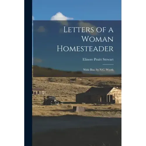 Letters of a Woman Homesteader; With Illus. by N.C. Wyeth