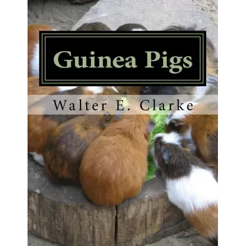 Guinea Pigs: A Practical Treatise on their Breeding, Feeding and Management of Cavies