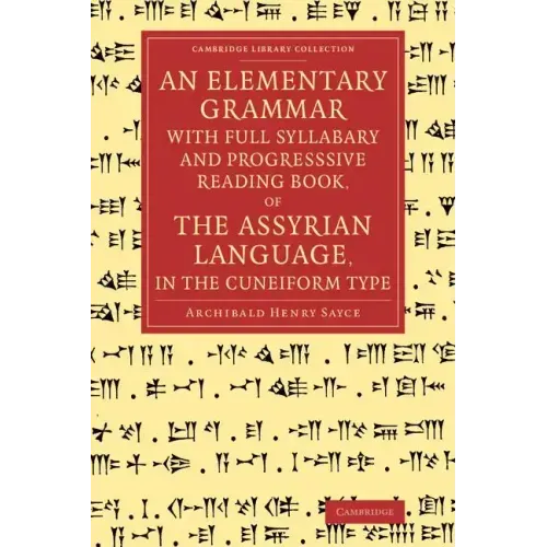 An Elementary Grammar with Full Syllabary and Progresssive Reading Book, of the Assyrian Language, in the Cuneiform Type