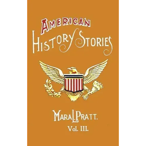 American History Stories, Volume III - With Original Illustrations