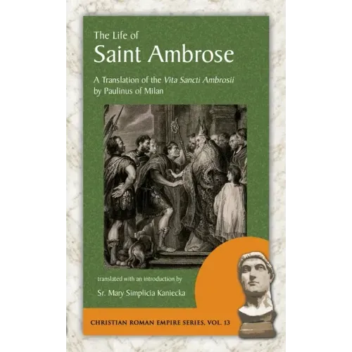 The Life of Saint Ambrose: A Translation of the Vita Sancti Ambrosii by Paulinus of Milan