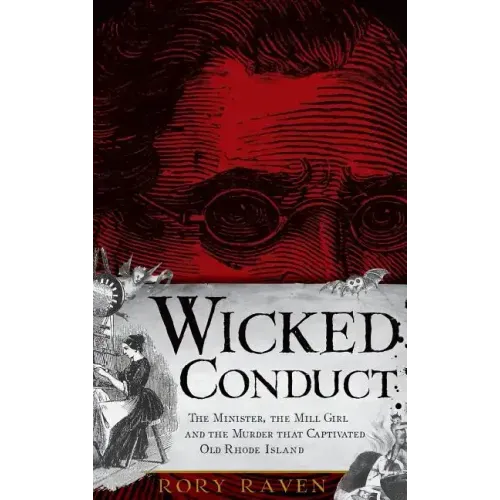 Wicked Conduct: The Minister, the Mill Girl and the Murder That Captivated Old Rhode Island