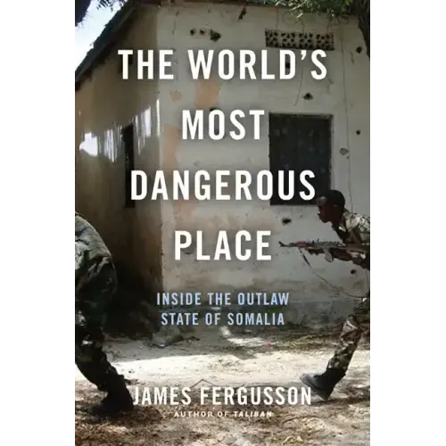 The World's Most Dangerous Place: Inside the Outlaw State of Somalia