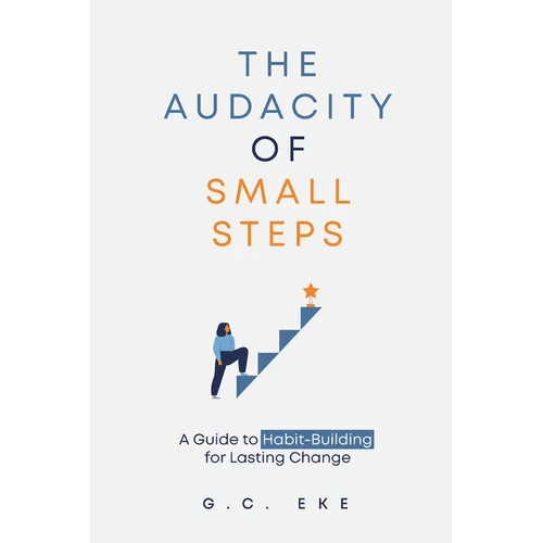 The Audacity Of Small Steps: Guide To Habit-Building For Lasting Change