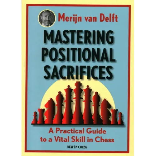 Mastering Positional Sacrifices: A Practical Guide to a Vital Skill in Chess