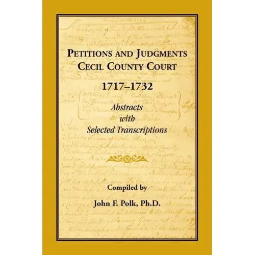 Petitions and Judgments, Cecil County [Maryland] Court, 1717-1732: Abstracts with Selected Transcriptions