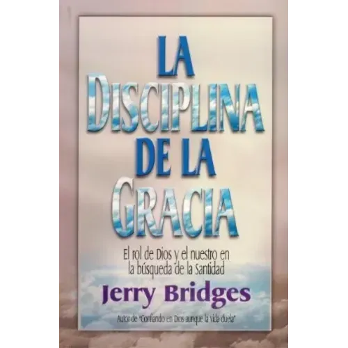 La Disciplina de la Gracia = The Discipline of Grace