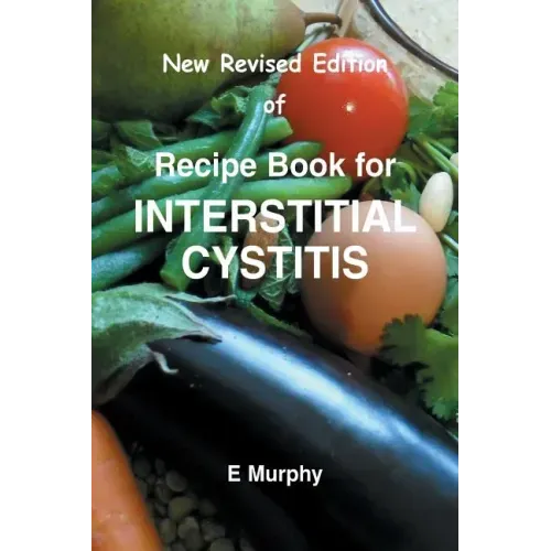New Revised Edition of Recipe book for Interstitial Cystitis: New Revised Edition of Recipe Book for Interstition Cystitis