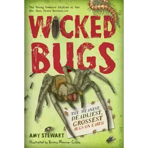 Wicked Bugs (Young Readers Edition): The Meanest, Deadliest, Grossest Bugs on Earth