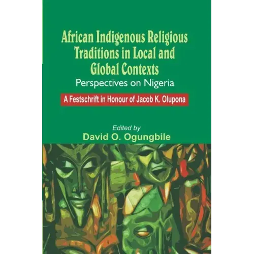 African Indigenous Religious Traditions in Local and Global Contexts: Perspectives on Nigeria