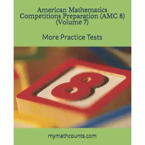 American Mathematics Competitions (AMC 8) Preparation (Volume 7): More Practice Tests