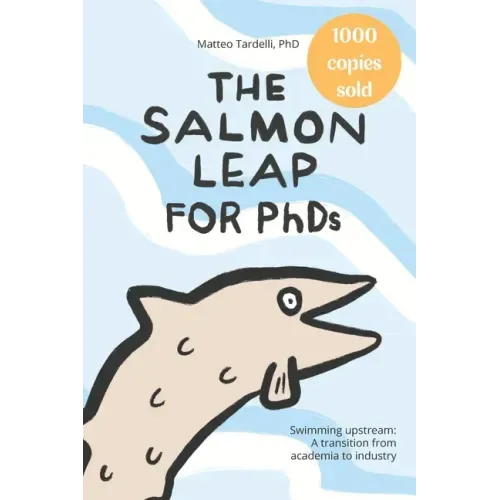 The Salmon Leap for PhDs: Swimming upstream: A transition from academia to industry