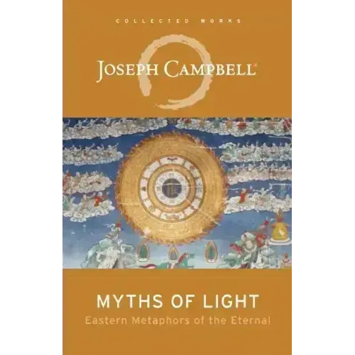 Myths of Light: Eastern Metaphors of the Eternal