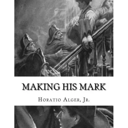 Making His Mark: Horatio Alger, Jr.