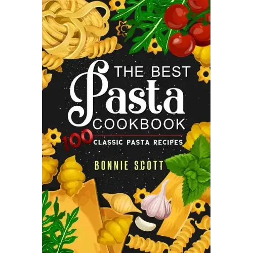 The Best Pasta Cookbook: 100 Classic Pasta Recipes