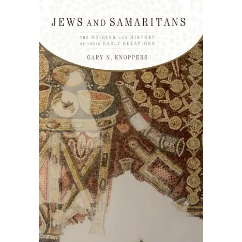 Jews and Samaritans: The Origins and History of Their Early Relations