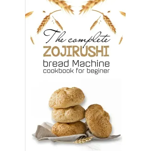 The Complete Zojirushi Bread Machine Cookbook For Beginer: Meal Prep For Weight Loss Female