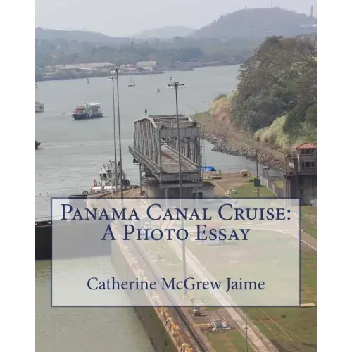 Panama Canal Cruise: A Photo Essay