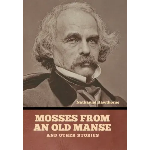 Mosses from an Old Manse, and Other Stories