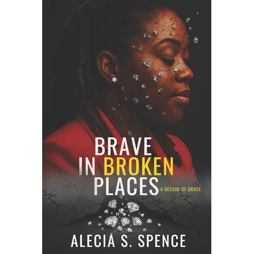 Brave In Broken Places: A Decade of Grace