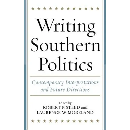 Writing Southern Politics: Contemporary Interpretations and Future Directions