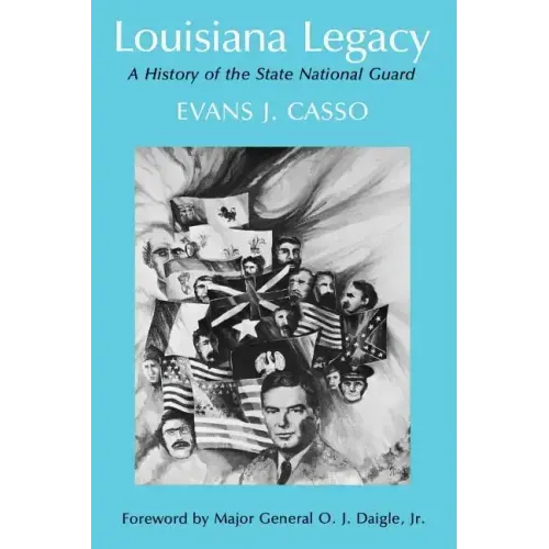 Louisiana Legacy: A History of the State National Guard
