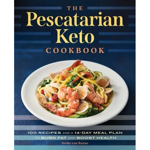 The Pescatarian Keto Cookbook: 100 Recipes and a 14-Day Meal Plan to Burn Fat and Boost Health