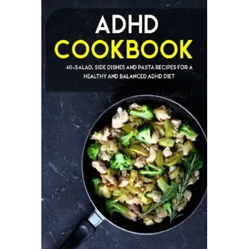 ADHD Cookbook: 40+Salad, Side dishes and pasta recipes for a healthy and balanced ADHD diet