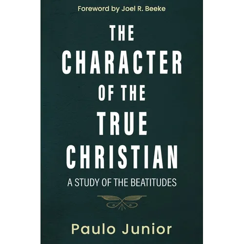The Character of the True Christian: A Study of the Beatitudes