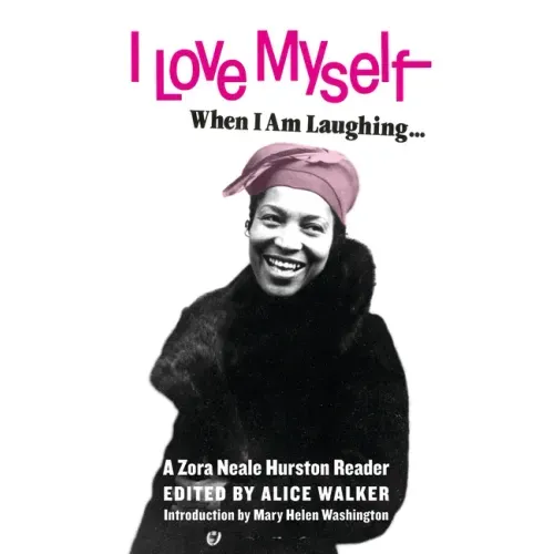 I Love Myself When I Am Laughing... and Then Again When I Am Looking Mean and Impressive: A Zora Neale Hurston Reader