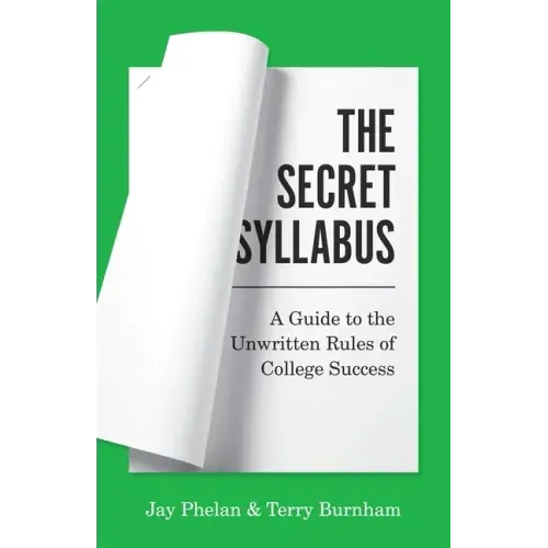 The Secret Syllabus: A Guide to the Unwritten Rules of College Success