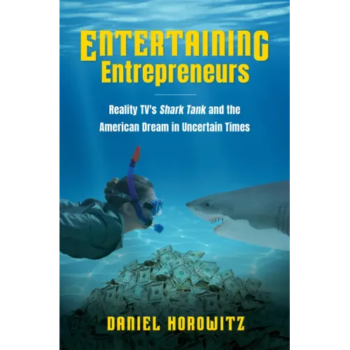 Entertaining Entrepreneurs: Reality TV's Shark Tank and the American Dream in Uncertain Times
